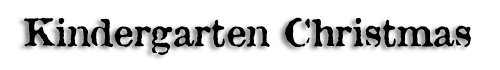 kindergartenchristmasbanner.jpg (8315 bytes)